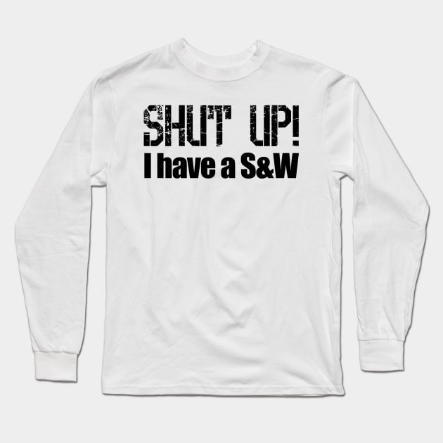 Shut up! I have a Smith & Wesson Long Sleeve T-Shirt by Barnabas